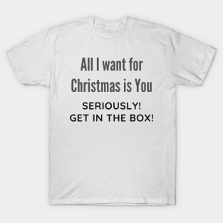 All I want for Christmas is You Funny Quote T-Shirt